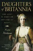 Daughters of Britannia: The Lives and Times of Diplomatic Wives - Katie Hickman - cover