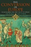 The Conversion of Europe - Richard Fletcher - cover