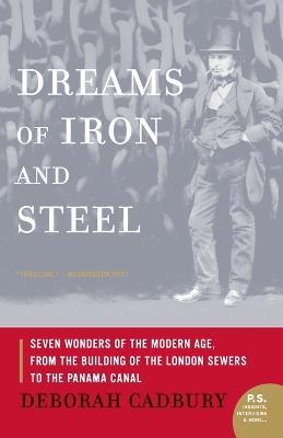 Dreams of Iron and Steel: Seven Wonders of the Nineteenth Century, from the Building of the London Sewers to the Panama Canal - Deborah Cadbury - cover