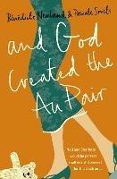 And God Created the Au Pair - Pascale Smets,Bénédicte Newland - cover