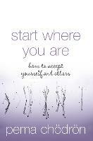 Start Where You Are: How to Accept Yourself and Others