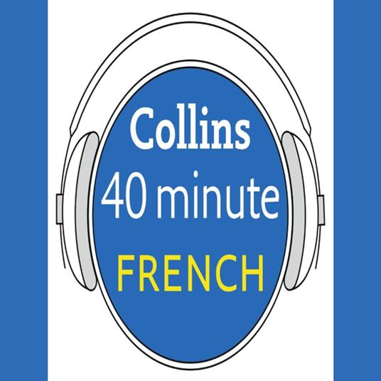 French in 40 Minutes: Learn to speak French in minutes with Collins