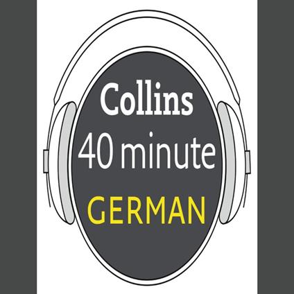 German in 40 Minutes: Learn to speak German in minutes with Collins