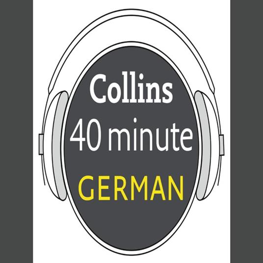 German in 40 Minutes: Learn to speak German in minutes with Collins