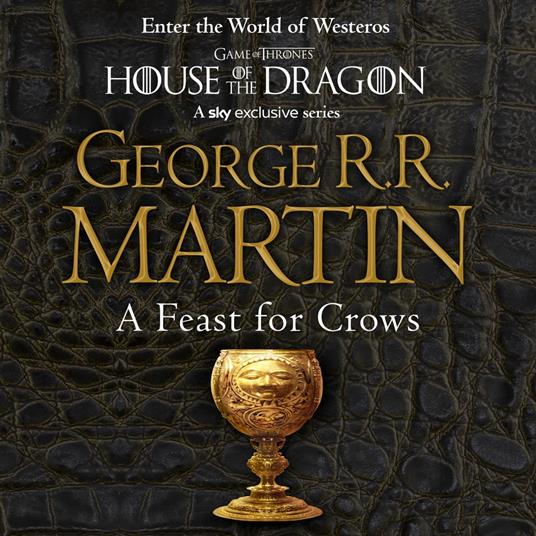 A Feast for Crows: The bestselling classic epic fantasy series behind the award-winning HBO and Sky TV show and phenomenon GAME OF THRONES (A Song of Ice and Fire, Book 4)