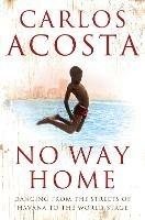 No Way Home: A Cuban Dancer’s Story - Carlos Acosta - cover