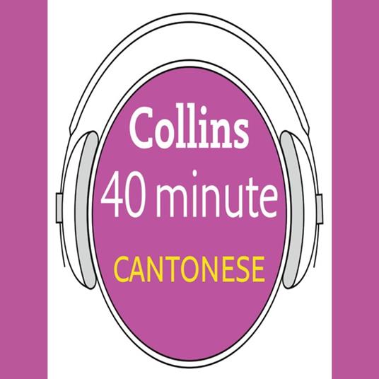 Cantonese in 40 Minutes: Learn to speak Cantonese in minutes with Collins