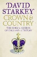 Crown and Country: A History of England Through the Monarchy - David Starkey - cover