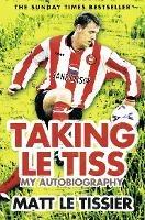 Taking le Tiss - Matt Le Tissier - cover