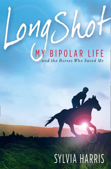 Long Shot: My Bipolar Life and the Horses Who Saved Me