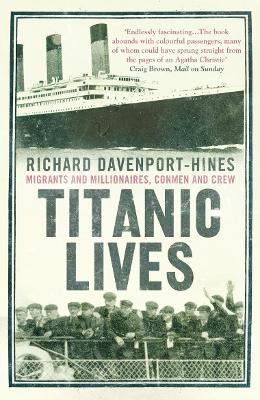 Titanic Lives: Migrants and Millionaires, Conmen and Crew - Richard Davenport-Hines - cover