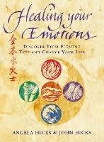 Healing Your Emotions: Discover Your Five Element Type and Change Your Life - Angela Hicks,John Hicks - cover