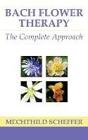 Bach Flower Therapy: The Complete Approach - Mechthild Scheffer - cover