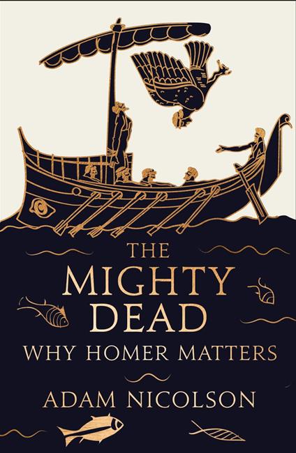 The Mighty Dead: Why Homer Matters