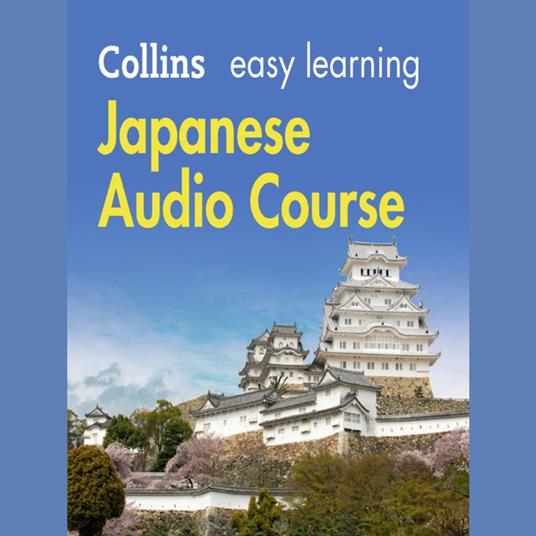 Easy Japanese Course for Beginners: Learn the basics for everyday conversation (Collins Easy Learning Audio Course)