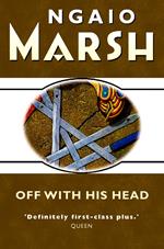 Off With His Head (The Ngaio Marsh Collection)