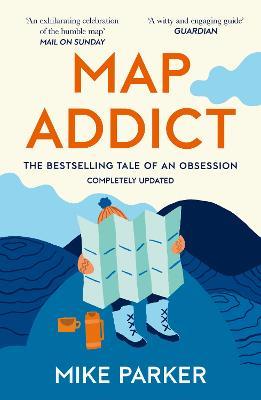 Map Addict: The Bestselling Tale of an Obsession - Mike Parker - cover