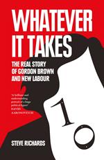 Whatever it Takes: The Real Story of Gordon Brown and New Labour