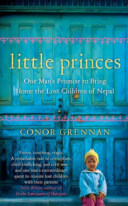 Little Princes: One Man’s Promise to Bring Home the Lost Children of Nepal