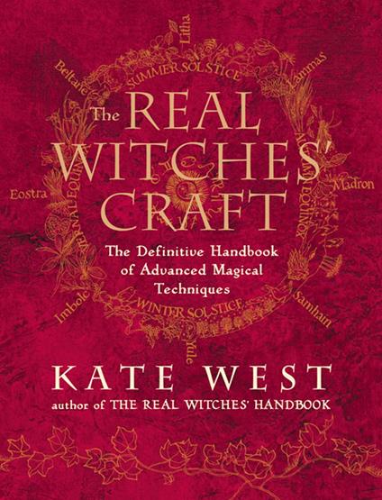 The Real Witches’ Craft: Magical Techniques and Guidance for a Full Year of Practising the Craft