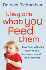 They Are What You Feed Them: How Food Can Improve Your Child’s Behaviour, Mood and Learning