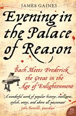 Evening in the Palace of Reason: Bach Meets Frederick the Great in the Age of Enlightenment