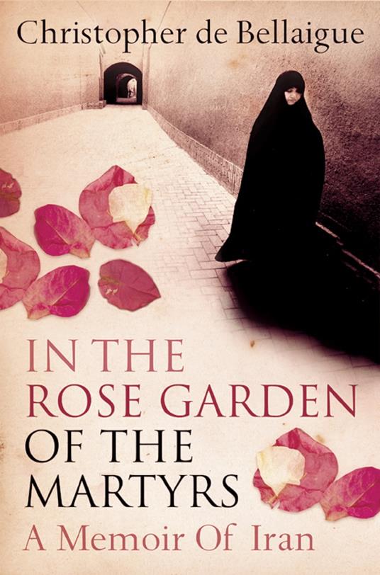 In the Rose Garden of the Martyrs: A Memoir of Iran