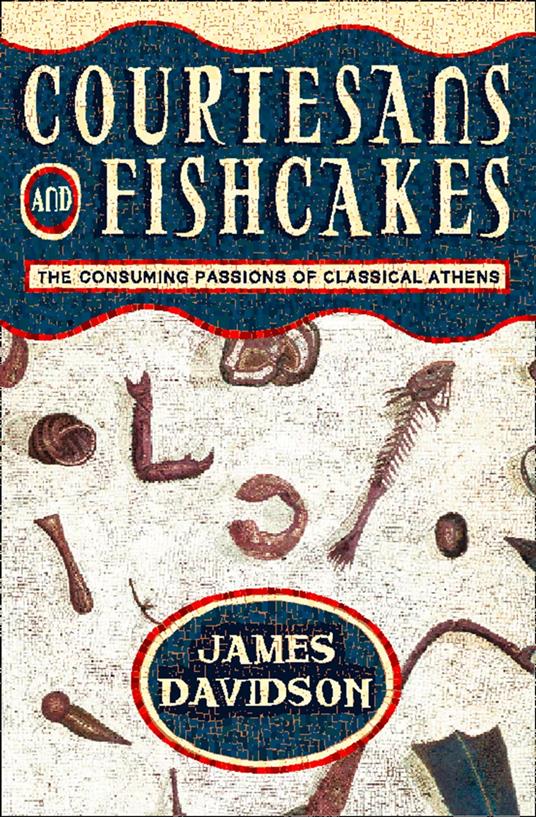 Courtesans and Fishcakes: The Consuming Passions of Classical Athens (Text Only)