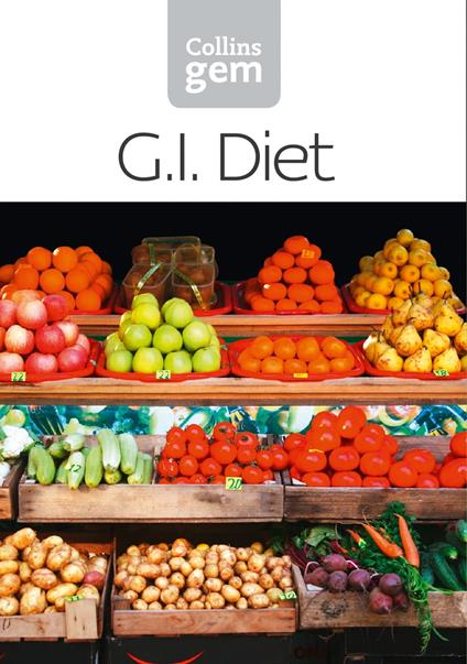 GI: How to succeed using the Glycemic Index diet (Collins Gem)