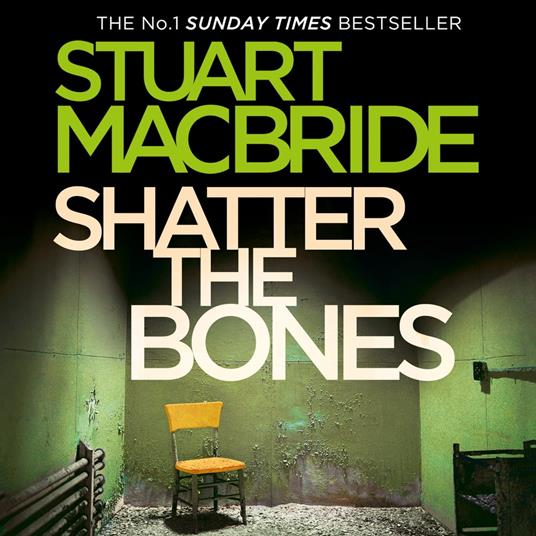 Shatter the Bones: The seventh book of the No.1 Sunday Times bestselling Scottish crime thriller Logan McRae detective series (Logan McRae, Book 7)