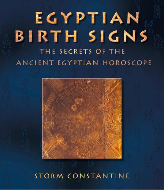 Egyptian Birth Signs: The Secrets of the Ancient Egyptian Horoscope