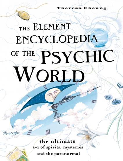 The Element Encyclopedia of the Psychic World: The Ultimate A–Z of Spirits, Mysteries and the Paranormal