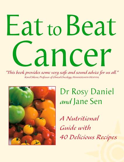 Cancer: A Nutritional Guide with 40 Delicious Recipes (Eat to Beat)