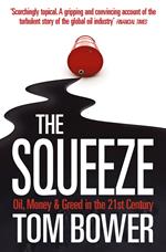 The Squeeze: Oil, Money and Greed in the 21st Century (Text Only)