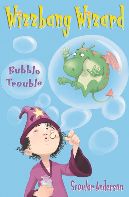 Bubble Trouble (Wizzbang Wizard, Book 2) - Scoular Anderson - ebook