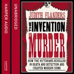 The Invention of Murder: How the Victorians Revelled in Death and Detection and Created Modern Crime