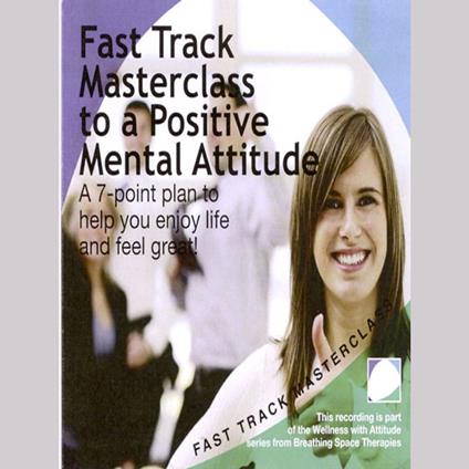 Fast track masterclass to a positive mental attitude