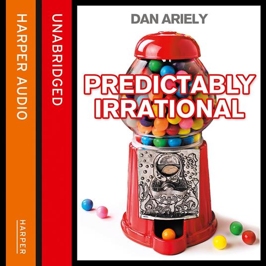Predictably Irrational: The Hidden Forces that Shape Our Decisions - Ariely,  Dan - Audiolibro in inglese