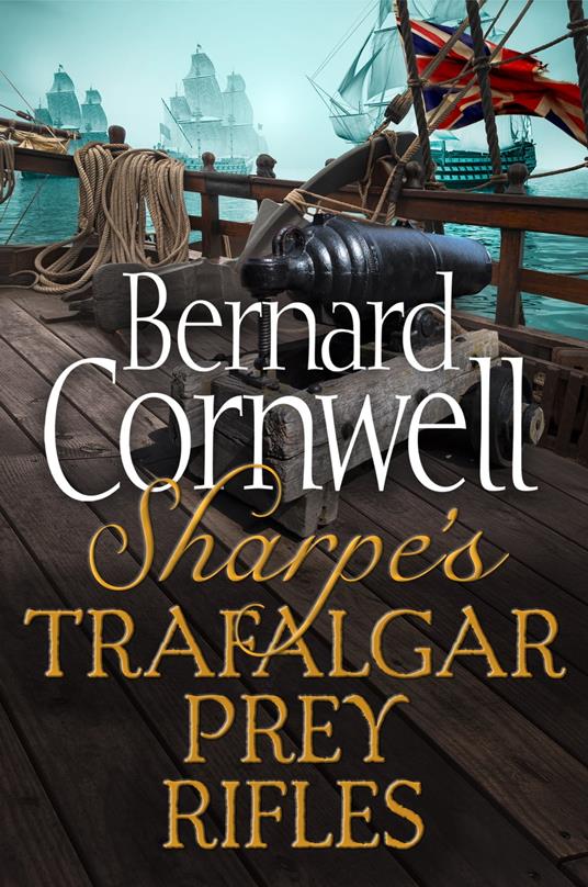 Sharpe 3-Book Collection 3: Sharpe’s Trafalgar, Sharpe’s Prey, Sharpe’s Rifles (The Sharpe Series)