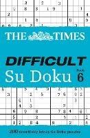 The Times Difficult Su Doku Book 6: 200 Challenging Puzzles from the Times - The Times Mind Games - cover