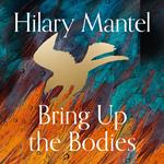 Bring up the Bodies: The Booker Prize-winning sequel to the bestselling Wolf Hall, a masterful work of historical fiction (The Wolf Hall Trilogy)