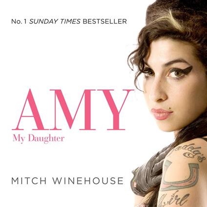 Amy, My Daughter: The No. 1 Sunday Times bestselling memoir from Amy Winehouse’s father, Mitch