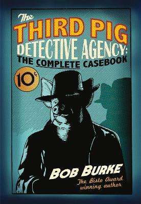 The Third Pig Detective Agency: The Complete Casebook - Bob Burke - cover