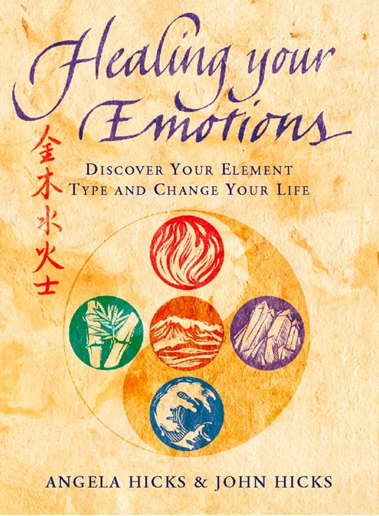 Healing Your Emotions: Discover your five element type and change your life