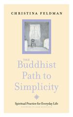 The Buddhist Path to Simplicity: Spiritual Practice in Everyday Life