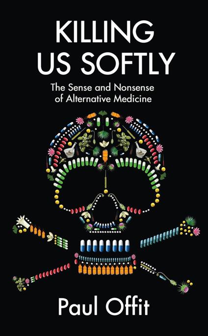 Killing Us Softly: The Sense and Nonsense of Alternative Medicine