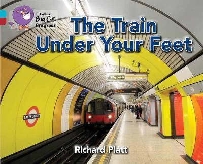 The Train Under Your Feet: Band 07 Turquoise/Band 14 Ruby - Richard Platt - cover
