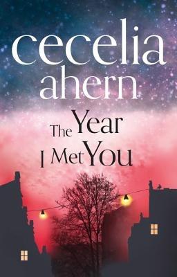 The Year I Met You - Cecelia Ahern - cover