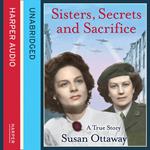 Sisters, Secrets and Sacrifice: The True Story of WWII Special Agents Eileen and Jacqueline Nearne