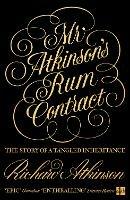 Mr Atkinson’s Rum Contract: The Story of a Tangled Inheritance - Richard Atkinson - cover